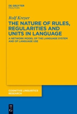 Nature of Rules, Regularities and Units in Language A Network Model of the Language System and of Language Use