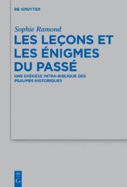 Les Le�ons Et Les �nigmes Du Pass� Une Exegese Intra-Biblique Des Psaumes Historiques