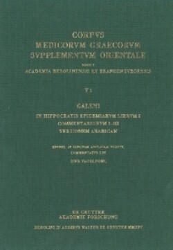 Galenus: V. Galeni in Hippocratis epidemiarum librum commentaria, Bd. Volume 1, Galeni In Hippocratis Epidemiarum librum I commentariorum I-III versio Arabica