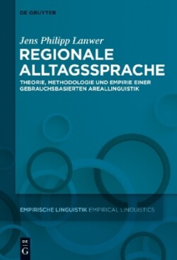 Regionale Alltagssprache Theorie, Methodologie Und Empirie Einer Gebrauchsbasierten Areallinguistik