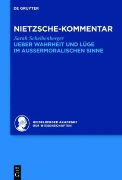 Kommentar zu Nietzsches "Ueber Wahrheit und Lüge im aussermoralischen Sinne"