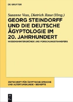 Georg Steindorff und die deutsche Ägyptologie im 20. Jahrhundert