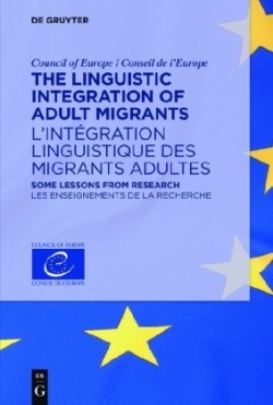 Linguistic Integration of Adult Migrants / l'Int�gration Linguistique Des Migrants Adultes Some Lessons from Research / Les Enseignements de la Recherche