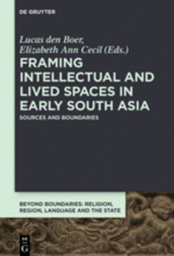Framing Intellectual and Lived Spaces in Early South Asia