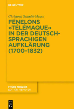 Fénelons "Télémaque" in der deutschsprachigen Aufklärung (1700-1832), 2 Teile