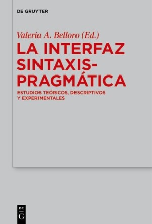 Interfaz Sintaxis-Pragmática Estudios Teoricos, Descriptivos Y Experimentales