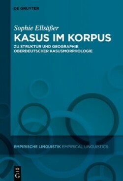 Kasus im Korpus Zu Struktur Und Geographie Oberdeutscher Kasusmorphologie