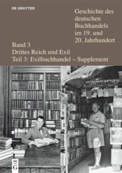 Geschichte des deutschen Buchhandels im 19. und 20. Jahrhundert. Drittes Reich, Bd. Band 3. Teil 3/Supplement, Verleger, Buchhändler und Antiquare aus Deutschland und Österreich in der Emigration nach 1933