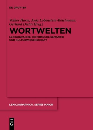 Wortwelten Lexikographie, Historische Semantik Und Kulturwissenschaft