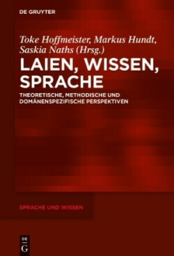 Laien, Wissen, Sprache Theoretische, Methodische Und Domanenspezifische Perspektiven