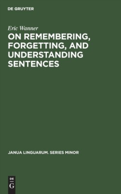 On remembering, forgetting, and understanding sentences A study of the deep structure hypothesis