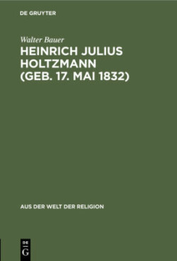 Heinrich Julius Holtzmann (Geb. 17. Mai 1832)