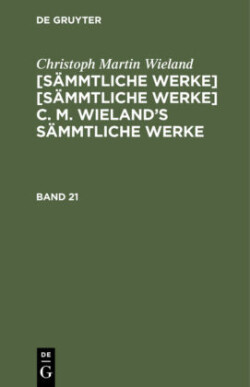 Christoph Martin Wieland: C. M. Wielands Sämmtliche Werke, Bd. Band 21/22, Christoph Martin Wieland: C. M. Wielands Sämmtliche Werke. Band 21/22