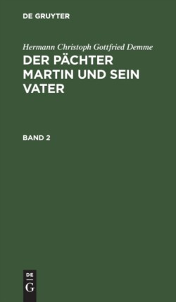 Hermann Christoph Gottfried Demme: Der P�chter Martin Und Sein Vater. Band 2