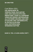 Die Erdkunde im Verhältniß zur Natur und zur Geschichte des Menschen, oder allgemeine vergleichende Geographie, als sichere Grundlage des Studiums und Unterrichts in physicalischen und historischen Wissenschaften. Die Erdkunde von Asien, Bd. [Buch 2-3]. B