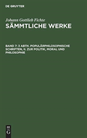 3 Abth. Popul�rphilosophische Schriften, II. Zur Politik, Moral Und Philosophie