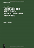 Eduard Kaufmann: Lehrbuch der speziellen pathologischen Anatomie, Bd. Band 1, Eduard Kaufmann: Lehrbuch der speziellen pathologischen Anatomie. Band 1, 2 Teile
