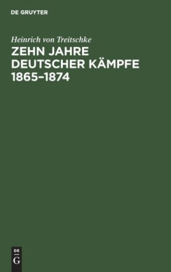 Zehn Jahre deutscher K�mpfe 1865-1874