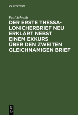 erste Thessalonicherbrief neu erklärt nebst einem Exkurs über den zweiten gleichnamigen Brief