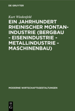 Ein Jahrhundert Rheinischer Montan-Industrie (Bergbau - Eisenindustrie - Metallindustrie - Maschinenbau)