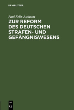 Zur Reform Des Deutschen Strafen- Und Gefängniswesens