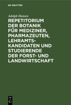 Repetitorium Der Botanik F�r Mediziner, Pharmazeuten, Lehramts- Kandidaten Und Studierende Der Forst- Und Landwirtschaft