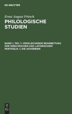 Vergleichende Bearbeitung Der Griechischen Und Lateinischen Partikeln, 1: Die Adverbien