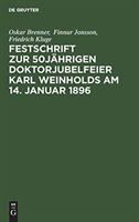 Festschrift Zur 50jährigen Doktorjubelfeier Karl Weinholds Am 14. Januar 1896