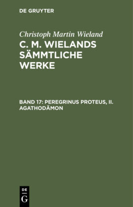 Christoph Martin Wieland: C. M. Wielands Sämmtliche Werke, Bd. Band 17/18, Peregrinus Proteus, II. Agathodämon