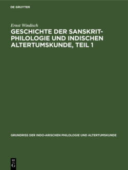 Geschichte Der Sanskrit-Philologie Und Indischen Altertumskunde, Teil 1