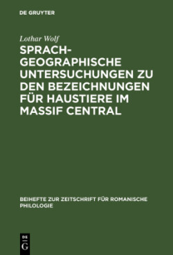 Sprachgeographische Untersuchungen Zu Den Bezeichnungen F�r Haustiere Im Massif Central Versuch Einer Interpretation Von Sprachkarten