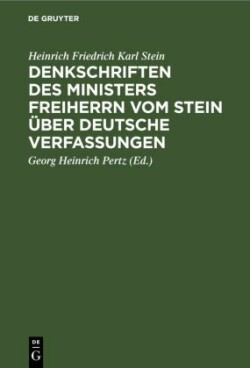 Denkschriften des Ministers Freiherrn vom Stein �ber Deutsche Verfassungen
