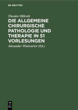 Die Allgemeine Chirurgische Pathologie Und Therapie in 51 Vorlesungen