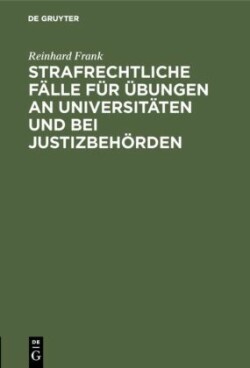 Strafrechtliche F�lle f�r �bungen an Universit�ten und bei Justizbeh�rden