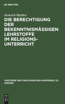 Die Berechtigung Der Bekenntnism��igen Lehrstoffe Im Religionsunterricht