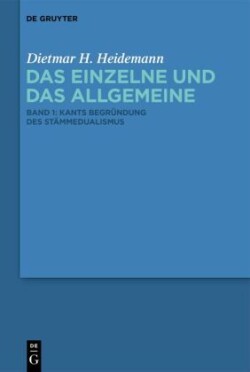 Dietmar H. Heidemann: Das Einzelne und das Allgemeine, Bd. Band 1, Kants Begründung des Stämmedualismus