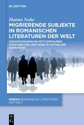 Migrierende Subjekte in romanischen Literaturen der Welt