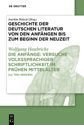 Geschichte der deutschen Literatur von den Anfängen bis zum Beginn der Neuzeit. Von den Anfängen bis zum hohen Mittelalter, Bd. Band I. Teil I, Die Anfänge: Versuche volkssprachiger Schriftlichkeit im frühen Mittelalter