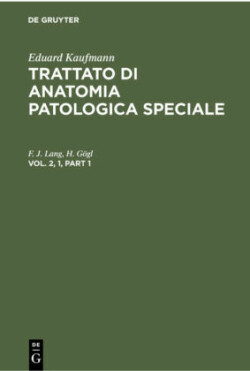 Eduard Kaufmann: Trattato di anatomia patologica speciale, Bd. Vol. 2, 1, Eduard Kaufmann: Trattato di anatomia patologica speciale. Vol. 2, 1