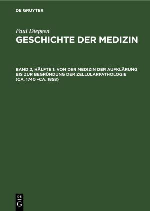 Von Der Medizin Der Aufkl�rung Bis Zur Begr�ndung Der Zellularpathologie (Ca. 1740 -Ca. 1858)