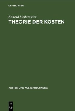 Konrad Mellerowicz: Kosten und Kostenrechnung, Bd. Band 1, Theorie der Kosten