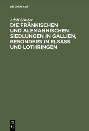 Die Fränkischen Und Alemannischen Siedlungen in Gallien, Besonders in Elsass Und Lothringen