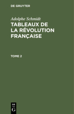 Adolphe Schmidt: Tableaux de la Révolution Française. Tome 2