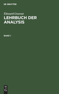 �douard Goursat: Lehrbuch Der Analysis. Band 1