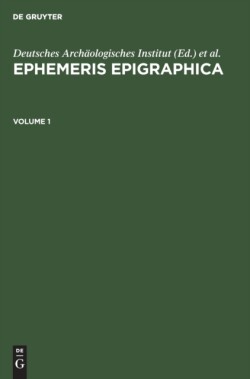 Ephemeris Epigraphica. Volume 1