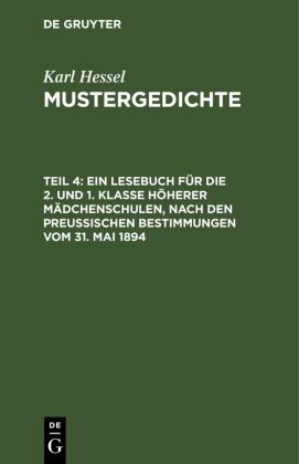 Ein Lesebuch Für Die 2. Und 1. Klasse Höherer Mädchenschulen, Nach Den Preußischen Bestimmungen Vom 31. Mai 1894