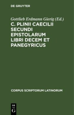 C. Plinii Caecilii Secundi Epistolarum Libri Decem Et Panegyricus