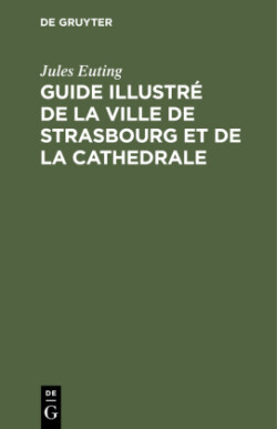 Guide Illustr� de la Ville de Strasbourg Et de la Cathedrale
