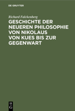 Geschichte Der Neueren Philosophie Von Nikolaus Von Kues Bis Zur Gegenwart