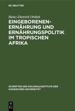 Eingeborenenern�hrung Und Ern�hrungspolitik Im Tropischen Afrika